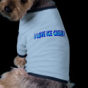 I Love Ice Cream ! Dog Shirt pet clothing by 3DMOONMAN I Love Ice Cream ! Dog Shirt pet clothing