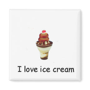 I love ice cream Sundae Magnet magnet