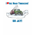 I Love Ice Road Truckers Go Jay Tees t-shirts by naturetees I Love Ice Road Truckers Go Jay Tees t-shirts