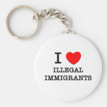 I Love Illegal Immigrants Keychain