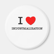 I Love Industrialization Refrigerator Magnet