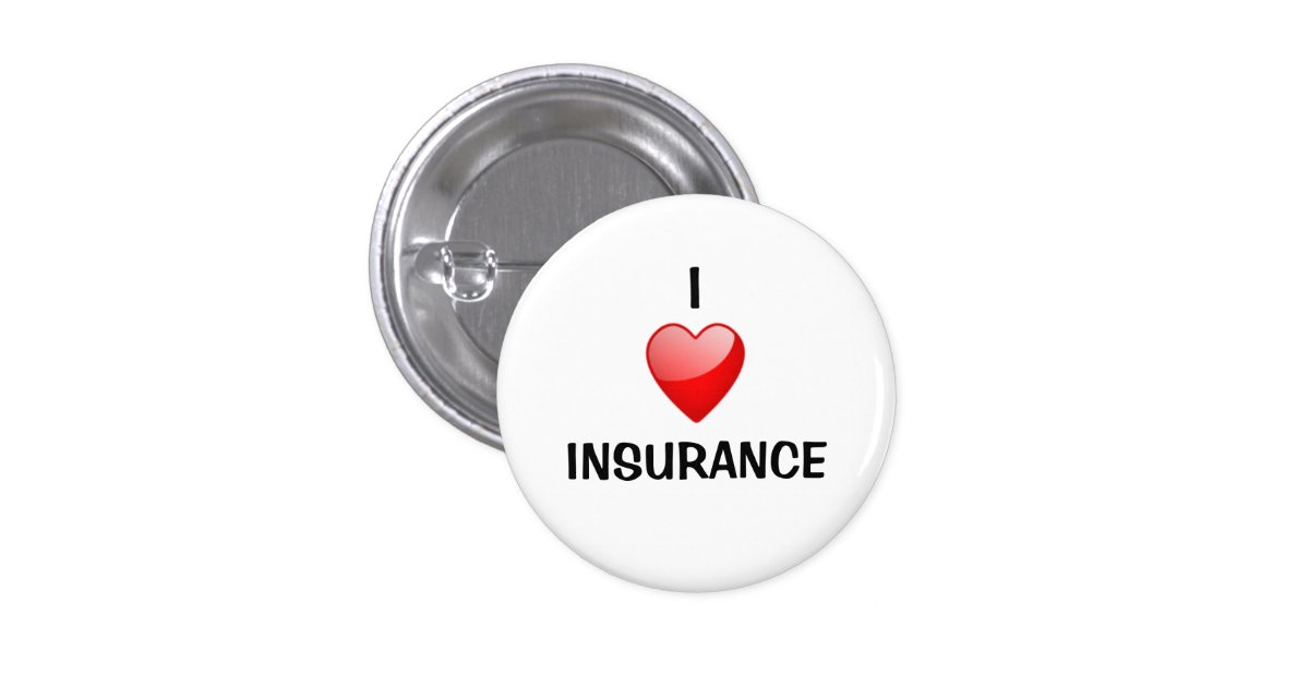 I love insurance pinback button | Zazzle