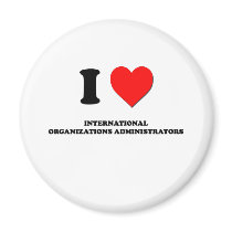I Love International Organizations Administrators Magnet