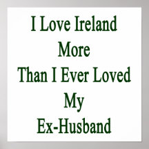 I Love Ireland More Than I Ever Loved My Ex Husban Print