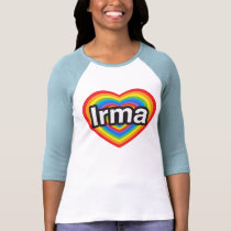 I love Irma. I love you Irma. Heart t-shirts