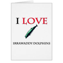 I Love Irrawaddy Dolphins Greeting Cards