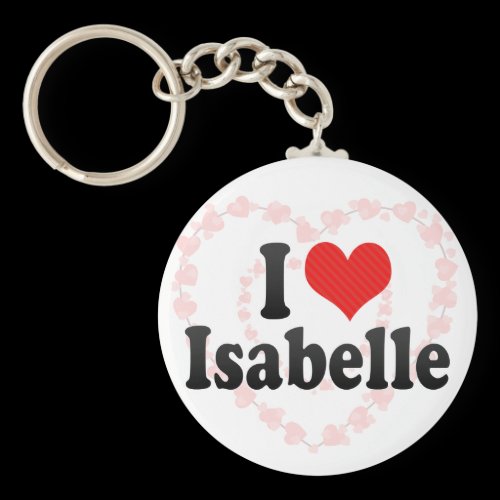 I Love Isabelle Key Chains