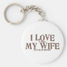 I LOVE (it when) MY WIFE (let's me go hunting) Key Chain