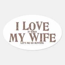 I LOVE (it when) MY WIFE (let's me go hunting) Stickers