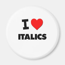 I Love Italics Refrigerator Magnet