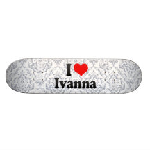 I love Ivanna Skateboard Deck