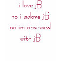 i love jBno i adore jBno im obsessed with jB t-shirts