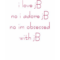 i love jBno i adore jBno im obsessed with jB t-shirts