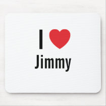 I love Jimmy mousepads