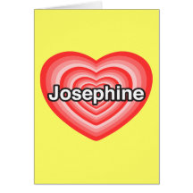 I love Josephine. I love you Josephine. Heart Greeting Card