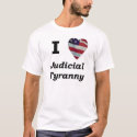 I Love Judicial Tyranny t-shirts by delfin I Love Judicial Tyranny t-shirts