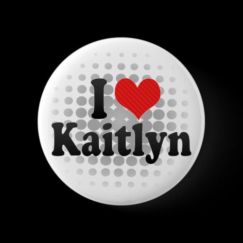 I Love Kaitlyn Pinback Button
