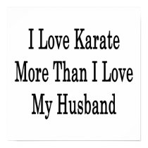 I Love Karate More Than I Love My Husband Posters