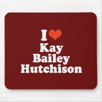 I LOVE KAY BAILEY HUTCHISON MOUSE PAD