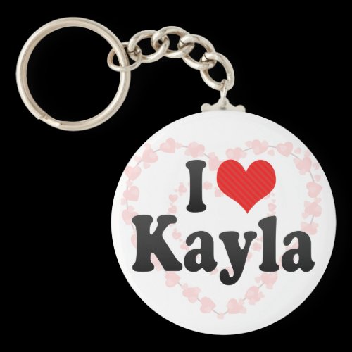 I Love Kayla Keychains
