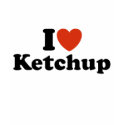 I Love Ketchup t-shirts by magarmor I Love Ketchup t-shirts