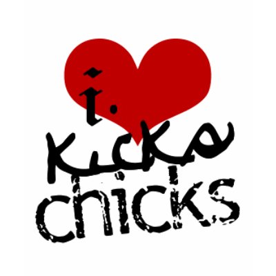 Kicks And Chicks. i love chicks and kicks