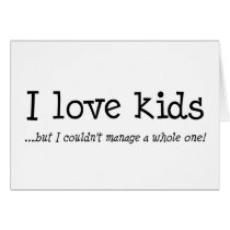 I Love Kids But I Couldnt Manage A Whole One Card