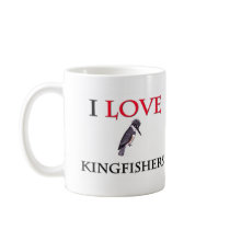 I Love Kingfishers mugs by tshirtshirts I Love Kingfishers mugs