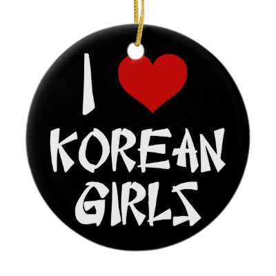 I Love Korean Girls ornaments