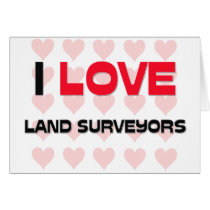 I LOVE LAND SURVEYORS cards by professions I LOVE LAND SURVEYORS cards