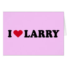 I LOVE LARRY GREETING CARD
