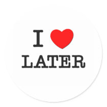 I Love Later Round Stickers