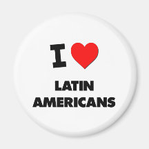 I Love Latin Americans Magnets
