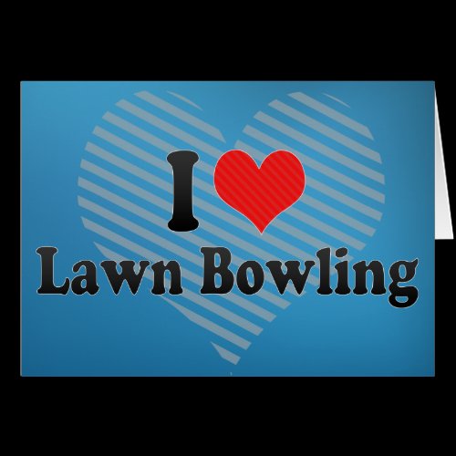 I Love Lawn Bowling Card