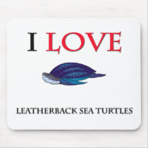 I Love Leatherback Sea Turtles mousepads