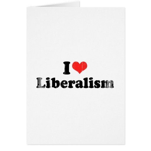 I LOVE LIBERALISM.png Greeting Cards