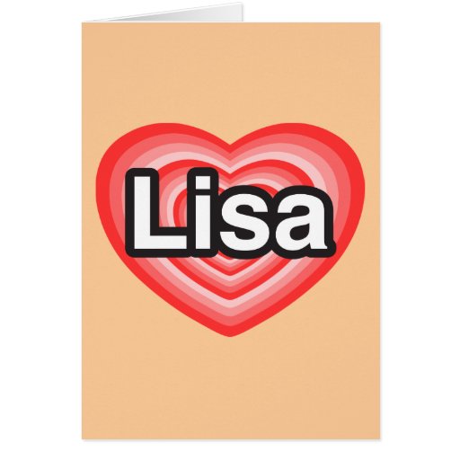 I love Lisa. I love you Lisa. Heart Card Zazzle
