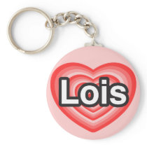 I love Lois. I love you Lois. Heart Keychains