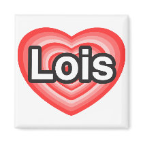 I love Lois. I love you Lois. Heart Fridge Magnets