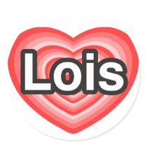 I love Lois. I love you Lois. Heart Round Sticker