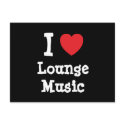I love Lounge Music heart custom personalized postcards by funnycustomtshirts I love Lounge Music heart custom personalized postcards
