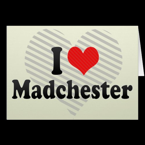 I Love Madchester Greeting Card