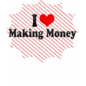 I Love Making Money shirt