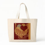I Love Making Stuff Tote Bag