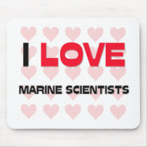 I LOVE MARINE SCIENTISTS mousepads