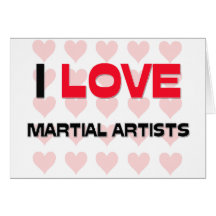 I LOVE MARTIAL ARTISTS CARD