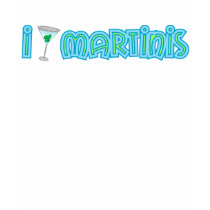 I love Martinis t-shirts