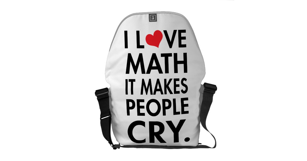 i-love-math-it-makes-people-cry-typography-messenger-bag-zazzle