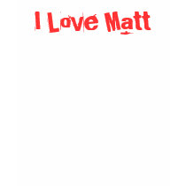 I Love Matt t-shirts by cutebabe016 I Love Matt t-shirts