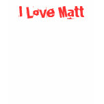 I Love Matt t-shirts